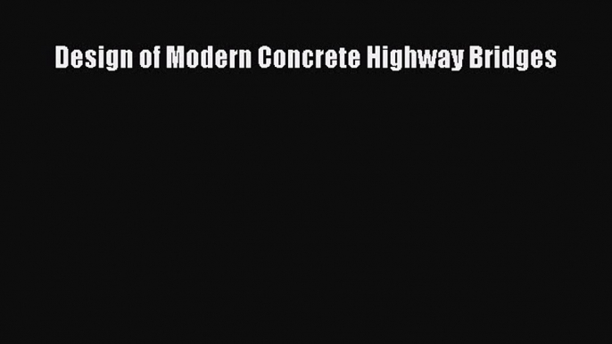 [Read] Design of Modern Concrete Highway Bridges PDF Online