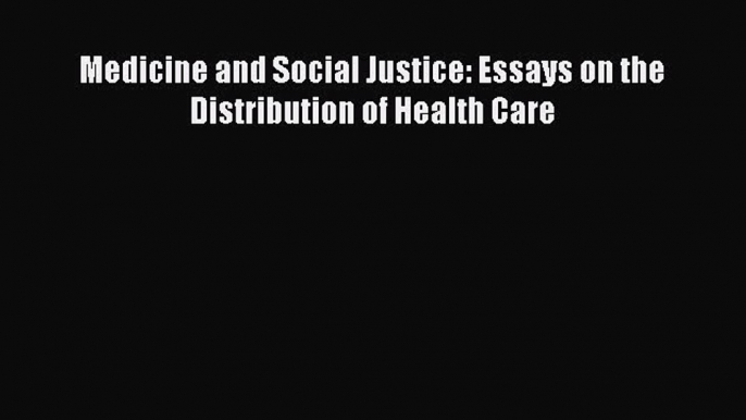 [Read] Medicine and Social Justice: Essays on the Distribution of Health Care E-Book Free