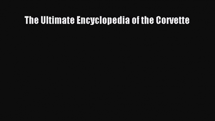 [Read] The Ultimate Encyclopedia of the Corvette ebook textbooks