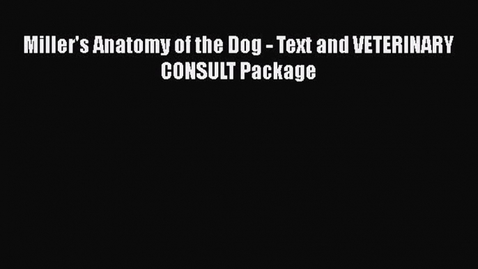 Download Miller's Anatomy of the Dog - Text and VETERINARY CONSULT Package PDF Online