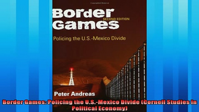 For you  Border Games Policing the USMexico Divide Cornell Studies in Political Economy