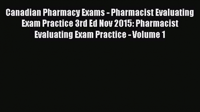 Read Canadian Pharmacy Exams - Pharmacist Evaluating Exam Practice 3rd Ed Nov 2015: Pharmacist