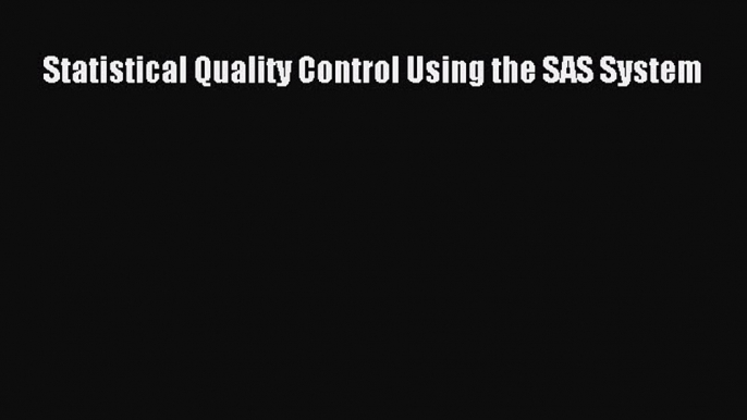 Read Book Statistical Quality Control Using the SAS System ebook textbooks