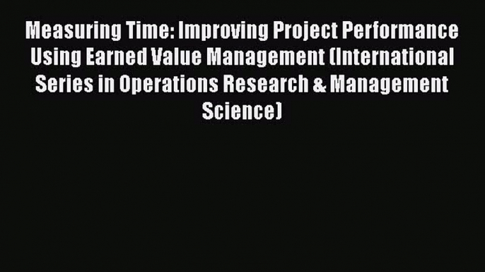 [Read] Measuring Time: Improving Project Performance Using Earned Value Management (International