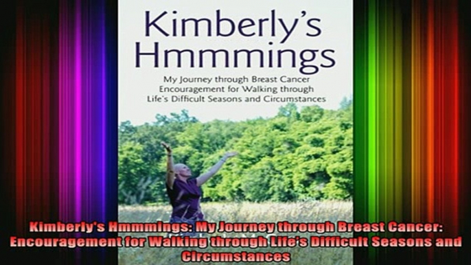 READ book  Kimberlys Hmmmings My Journey through Breast Cancer Encouragement for Walking through Full EBook