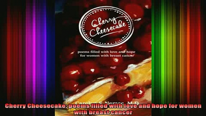 Free Full PDF Downlaod  Cherry Cheesecake poems filled with love and hope for women with breast cancer Full Free