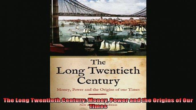 For you  The Long Twentieth Century Money Power and the Origins of Our Times