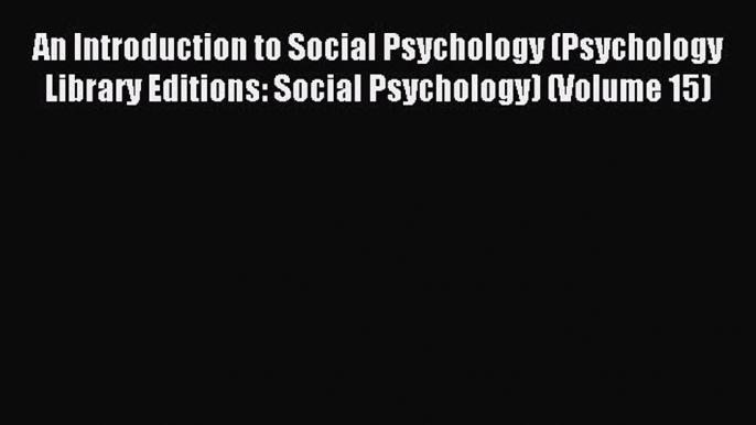 Read An Introduction to Social Psychology (Psychology Library Editions: Social Psychology)