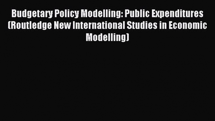 [PDF] Budgetary Policy Modelling: Public Expenditures (Routledge New International Studies