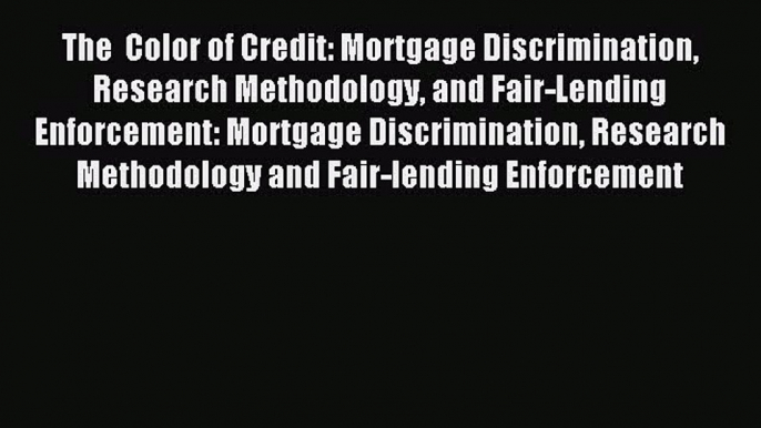 [PDF] The  Color of Credit: Mortgage Discrimination Research Methodology and Fair-Lending Enforcement: