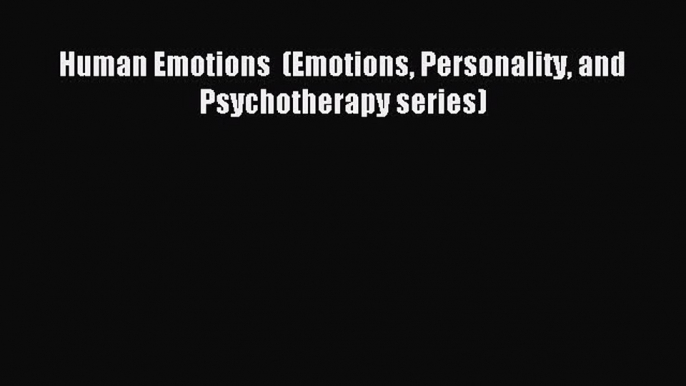 Download Human Emotions  (Emotions Personality and Psychotherapy series) Ebook Online