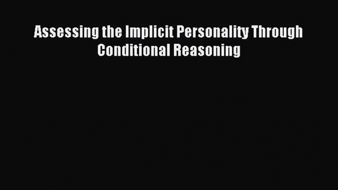 Download Assessing the Implicit Personality Through Conditional Reasoning Ebook Online