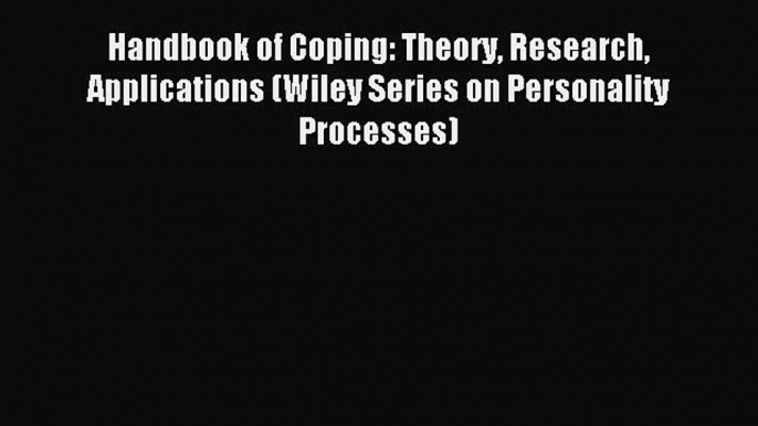 Read Handbook of Coping: Theory Research Applications (Wiley Series on Personality Processes)