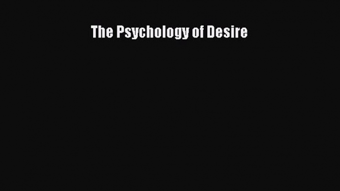 Read The Psychology of Desire PDF Free