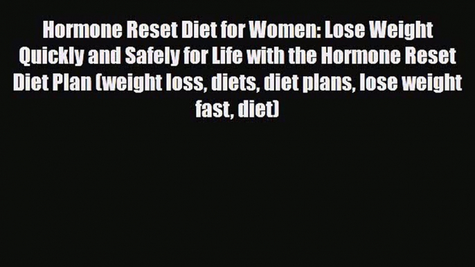 Read Hormone Reset Diet for Women: Lose Weight Quickly and Safely for Life with the Hormone