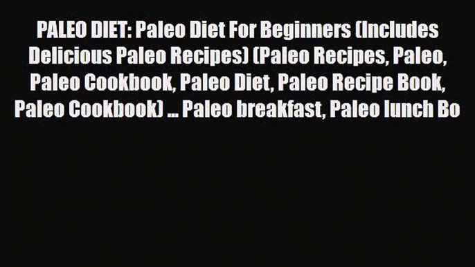 Read PALEO DIET: Paleo Diet For Beginners (Includes Delicious Paleo Recipes) (Paleo Recipes