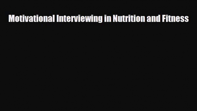 Download Motivational Interviewing in Nutrition and Fitness PDF Online