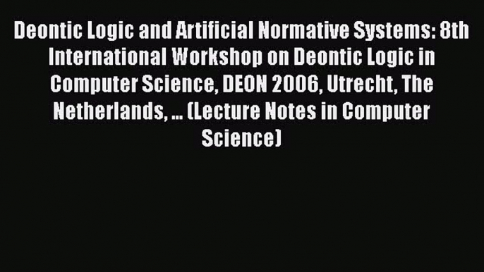 [PDF] Deontic Logic and Artificial Normative Systems: 8th International Workshop on Deontic