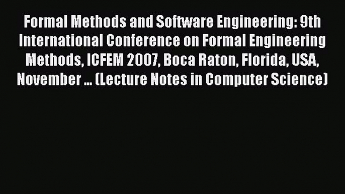 [PDF] Formal Methods and Software Engineering: 9th International Conference on Formal Engineering