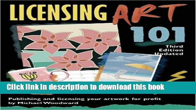 Read Licensing Art 101, Third Edition Updated: Publishing and Licensing Your Artwork for Profit