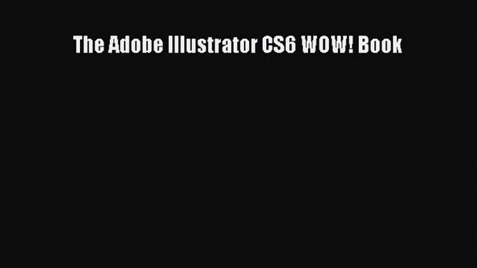 Read The Adobe Illustrator CS6 WOW! Book PDF Online