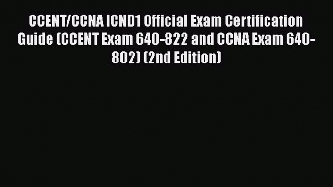 Read CCENT/CCNA ICND1 Official Exam Certification Guide (CCENT Exam 640-822 and CCNA Exam 640-802)