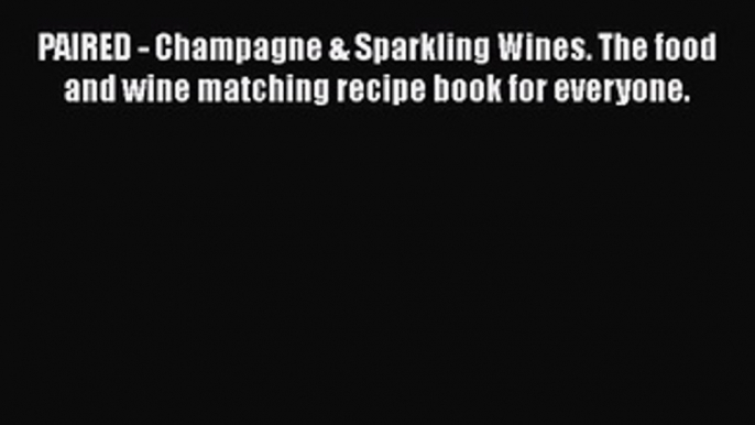 Read Books PAIRED - Champagne & Sparkling Wines. The food and wine matching recipe book for
