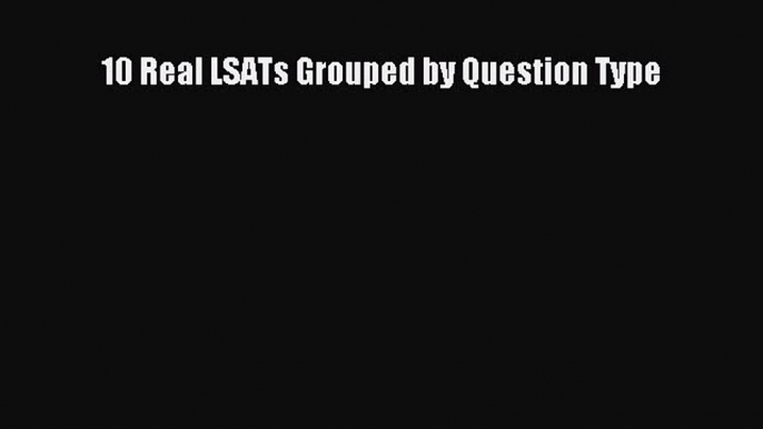 [PDF] 10 Real LSATs Grouped by Question Type  Full EBook