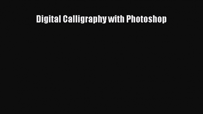 Read Digital Calligraphy with Photoshop Ebook Free