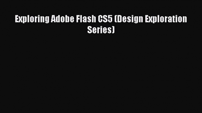 Download Exploring Adobe Flash CS5 (Design Exploration Series) PDF Free