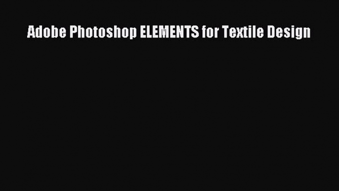 Download Adobe Photoshop ELEMENTS for Textile Design PDF Online