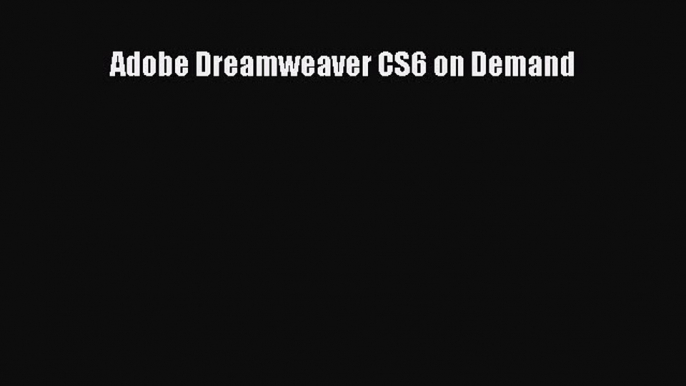 Read Adobe Dreamweaver CS6 on Demand Ebook Online