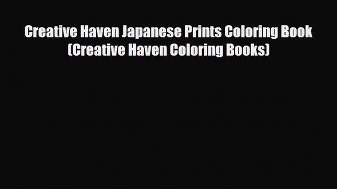 PDF Creative Haven Japanese Prints Coloring Book (Creative Haven Coloring Books) Free Books