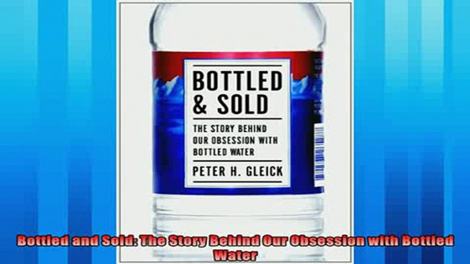 Popular book  Bottled and Sold The Story Behind Our Obsession with Bottled Water