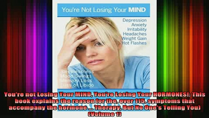 READ book  Youre not Losing Your MIND Youre Losing Your HORMONES This book explains the reason Full EBook