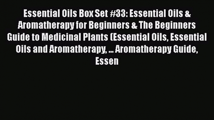 Download Essential Oils Box Set #33: Essential Oils & Aromatherapy for Beginners & The Beginners