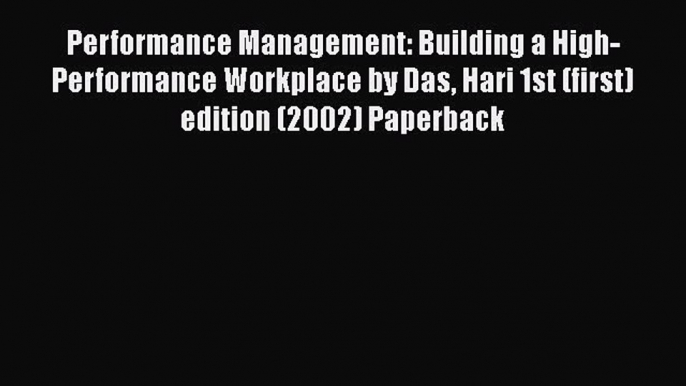 Download Performance Management: Building a High-Performance Workplace by Das Hari 1st (first)