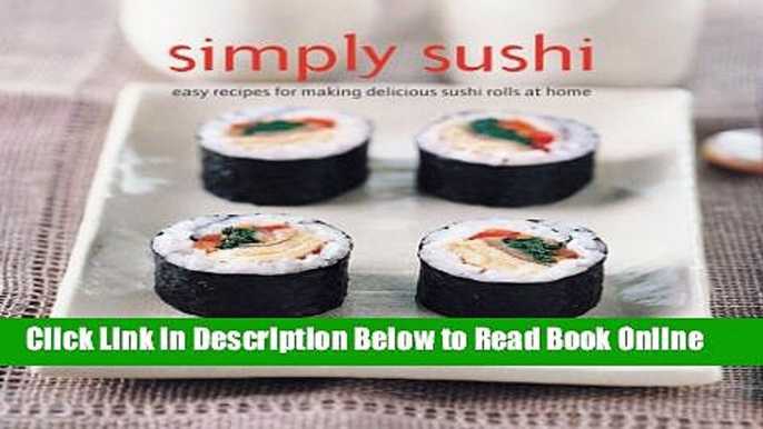 Read Simply Sushi: Easy Recipes for Making Delicious Sushi Rolls at Home  Ebook Online