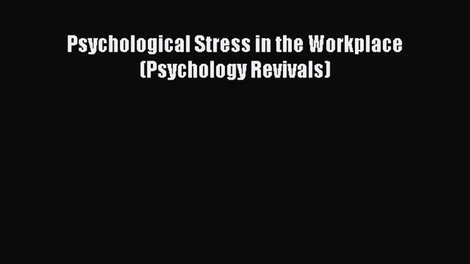 Download Psychological Stress in the Workplace (Psychology Revivals) PDF Online