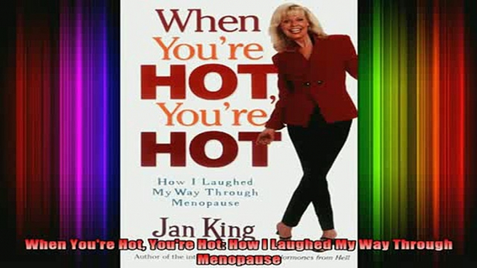 READ book  When Youre Hot Youre Hot How I Laughed My Way Through Menopause Full Free