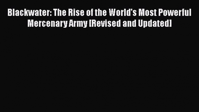 [PDF] Blackwater: The Rise of the World's Most Powerful Mercenary Army [Revised and Updated]