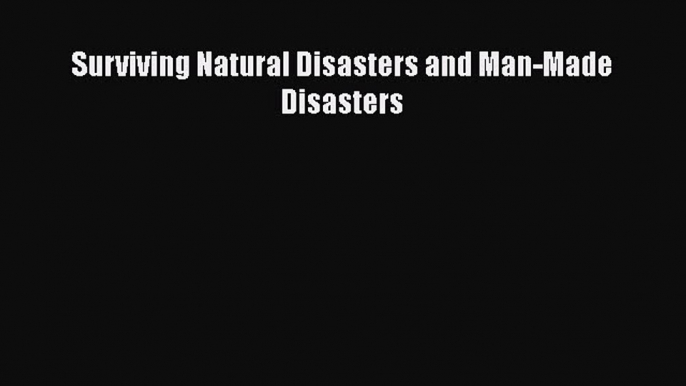 [Online PDF] Surviving Natural Disasters and Man-Made Disasters Free Books