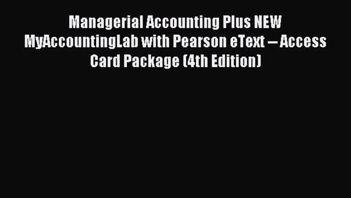 Read Managerial Accounting Plus NEW MyAccountingLab with Pearson eText -- Access Card Package