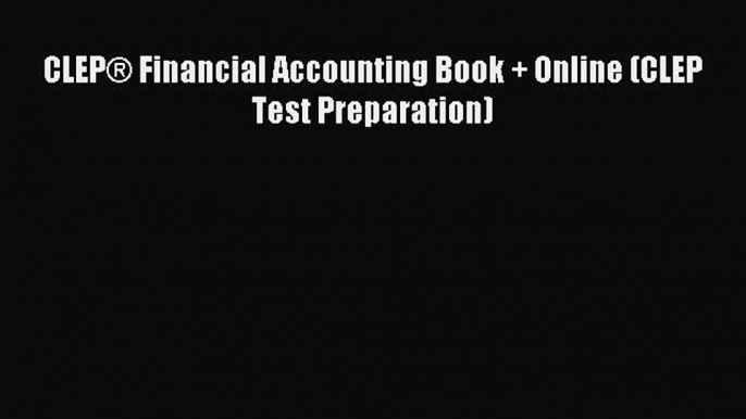 Read CLEPÂ® Financial Accounting Book + Online (CLEP Test Preparation) Ebook Free