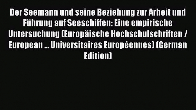 Read Der Seemann und seine Beziehung zur Arbeit und FÃ¼hrung auf Seeschiffen: Eine empirische