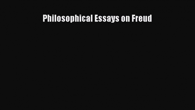 Download Philosophical Essays on Freud PDF Online