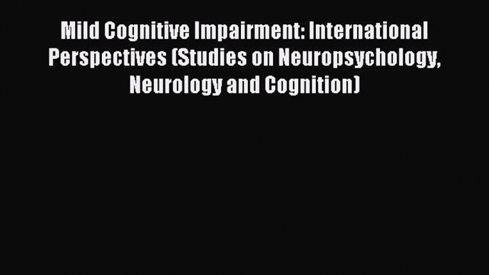 Download Mild Cognitive Impairment: International Perspectives (Studies on Neuropsychology