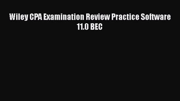 [PDF] Wiley CPA Examination Review Practice Software 11.0 BEC Download Full Ebook