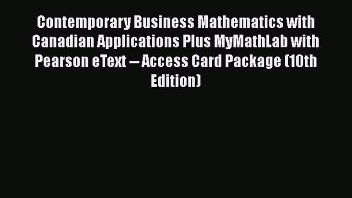 Download Contemporary Business Mathematics with Canadian Applications Plus MyMathLab with Pearson