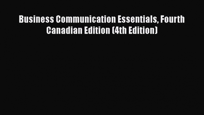 Read Business Communication Essentials Fourth Canadian Edition (4th Edition) Ebook Online